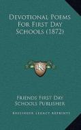 Devotional Poems for First Day Schools (1872) di Friendsa Acentsacentsa edito da Kessinger Publishing
