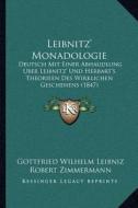 Leibnitz' Monadologie: Deutsch Mit Einer Abhaudlung Uber Leibnitz' Und Herbart's Theorieen Des Wirklichen Geschehens (1847) di Gottfried Wilhelm Leibniz, Robert Zimmermann edito da Kessinger Publishing