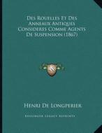 Des Rouelles Et Des Anneaux Antiques Consideres Comme Agents de Suspension (1867) di Henri De Longperier edito da Kessinger Publishing