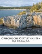 Griechische Oertlichkeiten Bei Pindaros di Hugo Reinhold edito da Nabu Press