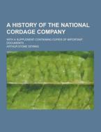 A History Of The National Cordage Company; With A Supplement Containing Copies Of Important Documents di Arthur Stone Dewing edito da Theclassics.us