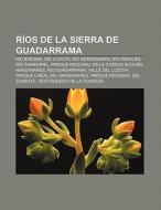 Ríos de la Sierra de Guadarrama di Source Wikipedia edito da Books LLC, Reference Series