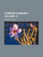 Comedie Humaine (volume 15) di Honore De Balzac edito da General Books Llc