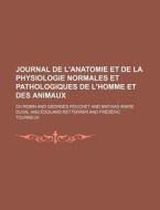 Journal De L'anatomie Et De La Physiologie Normales Et Pathologiques De L'homme Et Des Animaux (43) di Ch Robin edito da General Books Llc