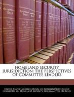 Homeland Security Jurisidiction: The Perspectives Of Committee Leaders edito da Bibliogov