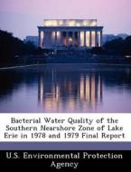 Bacterial Water Quality Of The Southern Nearshore Zone Of Lake Erie In 1978 And 1979 Final Report edito da Bibliogov