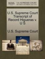 U.s. Supreme Court Transcript Of Record Higueras V. U S edito da Gale Ecco, U.s. Supreme Court Records