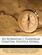 Ad Robertum I, Flandriae Comitem, Esistola Spuria... edito da Nabu Press