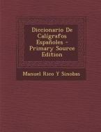 Diccionario de Caligrafos Espanoles di Manuel Rico y. Sinobas edito da Nabu Press