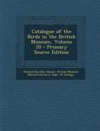 Catalogue of the Birds in the British Museum, Volume 20 - Primary Source Edition di Richard Bowdler Sharpe edito da Nabu Press