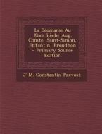 La Deomanie Au Xixe Siecle: Aug. Comte, Saint-Simon, Enfantin, Proudhon di J. M. Constantin Prevost edito da Nabu Press