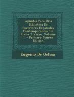 Apuntes Para Una Biblioteca de Escritores Expanoles Contemporaneos En Prosa y Verso, Volume 1 di Eugenio De Ochoa edito da Nabu Press