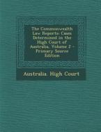 The Commonwealth Law Reports: Cases Determined in the High Court of Australia, Volume 2 edito da Nabu Press
