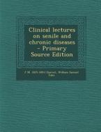 Clinical Lectures on Senile and Chronic Diseases di Jean Martin Charcot, William Samuel Tuke edito da Nabu Press