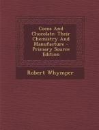 Cocoa and Chocolate: Their Chemistry and Manufacture di Robert Whymper edito da Nabu Press