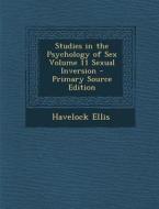 Studies in the Psychology of Sex Volume 11 Sexual Inversion - Primary Source Edition di Havelock Ellis edito da Nabu Press
