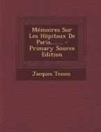 Memoires Sur Les Hopitaux de Paris, ...... - Primary Source Edition di Jacques Tenon edito da Nabu Press
