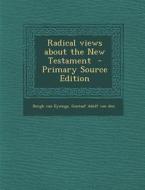 Radical Views about the New Testament - Primary Source Edition edito da Nabu Press