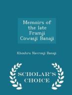Memoirs Of The Late Framji Cowasji Banaji - Scholar's Choice Edition di Khoshru Navrosji Banaji edito da Scholar's Choice