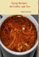 Syrup Recipes For Coffee And Tea di Brenda Van Niekerk edito da Lulu.com
