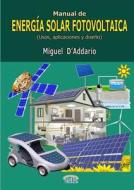 Manual De Energia Solar Fotovoltaica (usos, Aplicaciones Y Diseno) di Miguel D'Addario edito da Lulu.com