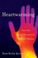 Heartwarming: How Our Inner Thermostat Made Us Human di Hans Ijzerman edito da W W NORTON & CO