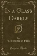 In A Glass Darkly, Vol. 2 Of 3 (classic Reprint) di J Sheridan Le Fanu edito da Forgotten Books