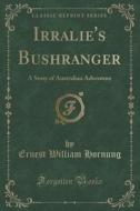 Irralie's Bushranger di Ernest William Hornung edito da Forgotten Books