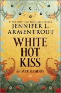 The Dark Elements: White Hot Kiss di Jennifer L Armentrout edito da HQN BOOKS
