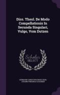 Diss. Theol. De Modo Compellationis In Secunda Singulari, Vulgo, Vom Dutzen di Hermann Christoph Engelcken edito da Palala Press