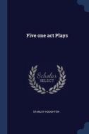 Five One Act Plays di STANLEY HOUGHTON edito da Lightning Source Uk Ltd