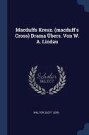 Macduffs Kreuz. (Macduff's Cross) Drama Übers. Von W. A. Lindau di Walter Scott (Sir) edito da CHIZINE PUBN