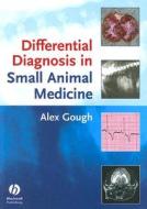 Differential Diagnosis In Small Animal Medicine di Alex Gough edito da John Wiley And Sons Ltd
