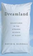 Dreamland: Adventures in the Strange Science of Sleep di David K. Randall edito da Thorndike Press