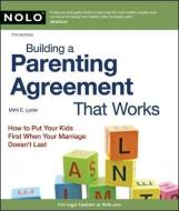 Building a Parenting Agreement That Works: Child Custody Agreements Step by Step di Mimi Lyster, Mimi Lyster Zemmelman edito da NOLO PR