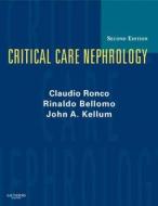 Critical Care Nephrology di Claudio Ronco, Rinaldo Bellomo, John A. Kellum edito da Elsevier - Health Sciences Division