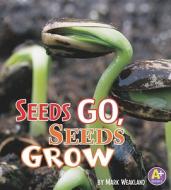 Seeds Go, Seeds Grow di Mark Weakland edito da A+ Books