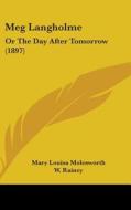 Meg Langholme: Or the Day After Tomorrow (1897) di Mary Louisa Molesworth edito da Kessinger Publishing