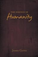 The Essence of Humanity di James Gates edito da AuthorHouse