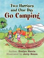 Two Harrises And One Day Go Camping di Evelyn Harris edito da Xlibris