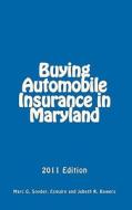 Buying Automobile Insurance in Maryland: 2011 Edition di Marc G. Snyder Esq edito da Createspace