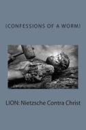 Lion: Nietzsche Contra Christ di Richard Fulgham edito da Createspace