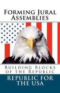 Forming Jural Assemblies: Building Blocks of the Republic di David E. Robinson edito da Createspace