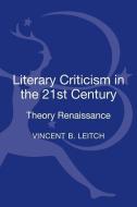 Literary Criticism in the 21st Century: Theory Renaissance di Vincent B. Leitch edito da BLOOMSBURY ACADEMIC