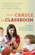 From Cradle to Classroom di Nicholas D Young, Elizabeth Ed D Jean, Anne E Ed D Mead edito da Rowman & Littlefield Publishers