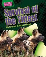 Survival of the Fittest: Extreme Adaptations di Louise Spilsbury edito da Gareth Stevens Publishing