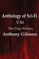 Anthology of Sci-Fi V30, the Pulp Writers - Anthony Gilmore di Anthony Gilmore edito da Spastic Cat Press