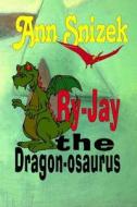 Ry-Jay the Dragon-Osaurus di Ann Snizek edito da Createspace Independent Publishing Platform