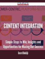Content Integration - Simple Steps To Win, Insights And Opportunities For Maxing Out Success di Gerard Blokdijk edito da Complete Publishing