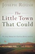 The Little Town That Could di Joseph Roush edito da LifeRich Publishing